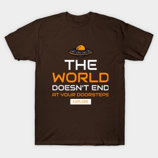 the world does't end at your doorsteps, explore T-Shirt